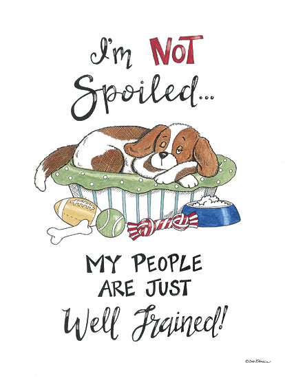 Deb Strain DS2308 - DS2308 - I'm Not Spoiled - 12x16 Humor, Pets, Dog, I'm Not Spoiled… My People are Just Well Trained!, Typography, Signs, Textual Art, Food Bowl, Dog Toys, Dog Bed, Balls  from Penny Lane