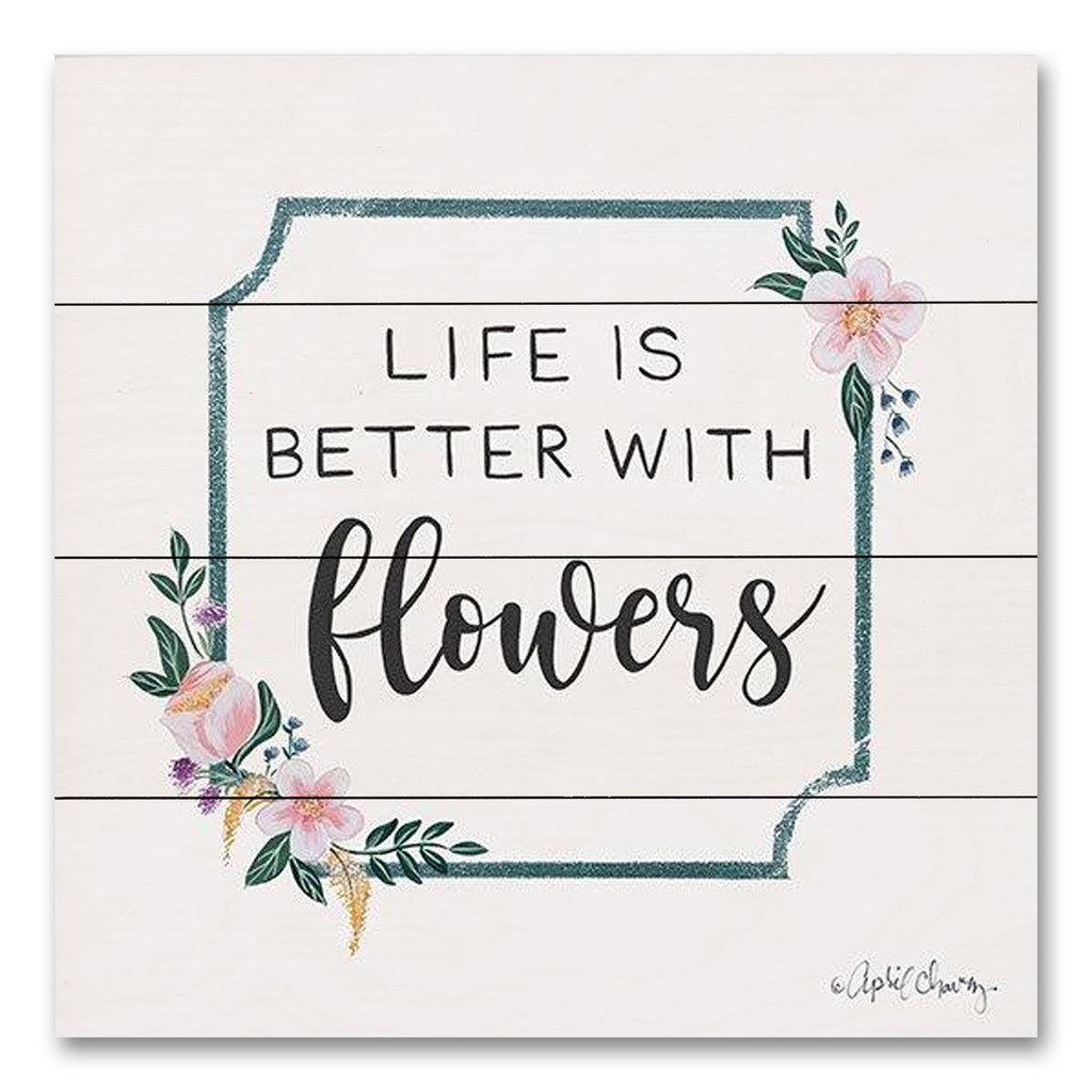April Chavez AC205PAL - AC205PAL - Life is Better with Flowers   - 12x12 Inspirational, Typography, Signs, Flowers, Life is Better with Flowers, Spring, Cottage/Country from Penny Lane