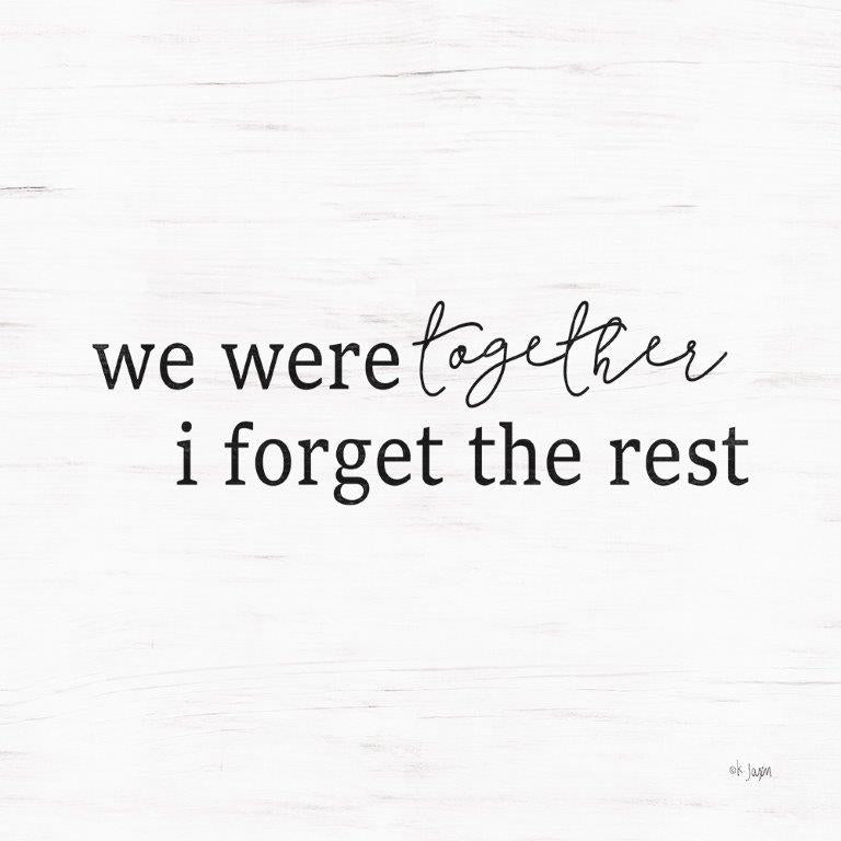 Jaxn Blvd. JAXN178 - JAXN178 - We Were Together - 12x12 Inspirational, We Were Together, Forgot the Rest, Love, Typography, Signs, Black & White from Penny Lane
