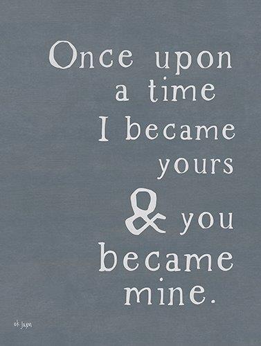 Jaxn Blvd. JAXN485 - JAXN485 - Once Upon a Time    - 12x16 Wedding, Love, Couples, Family, I Became Yours &  You Became Mine, Typography, Signs, Black & White from Penny Lane