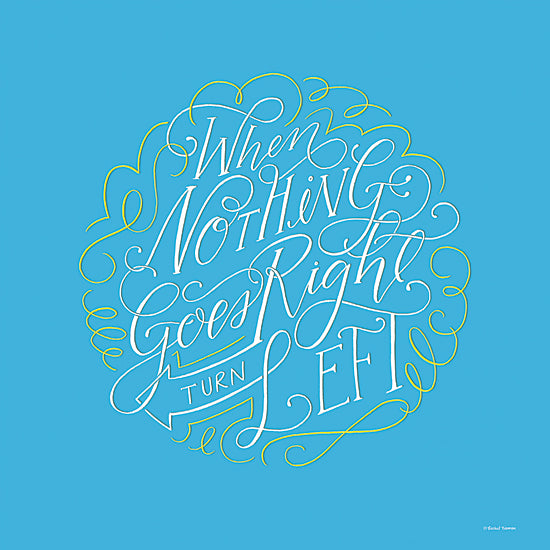 Rachel Nieman RN226 - RN226 - Turn Left - 12x12 Nothing Goes Right, Humorous, Motivational, Signs from Penny Lane