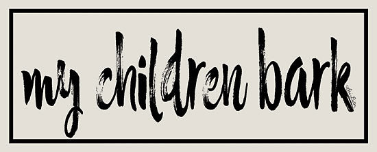 Lori Deiter LD1606 - My Children Bark - 20x8 Children, Humorous, Black & White, Signs from Penny Lane